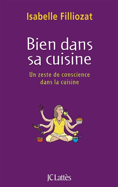 Bien dans sa cuisine - Un zeste de conscience dans la cuisine par Isabelle Filliozat - Calepin Parentalité